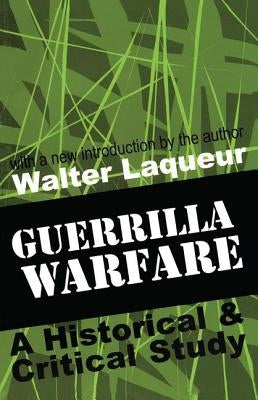 Guerrilla Warfare: A Historical and Critical Study by Laqueur, Walter