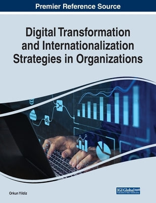 Digital Transformation and Internationalization Strategies in Organizations by Yildiz, Orkun