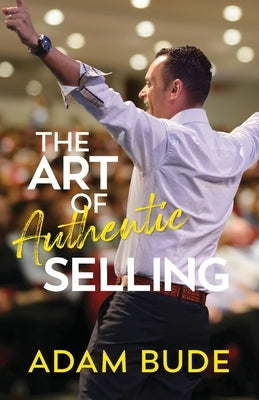 The Art of Authentic Selling by Bude, Adam