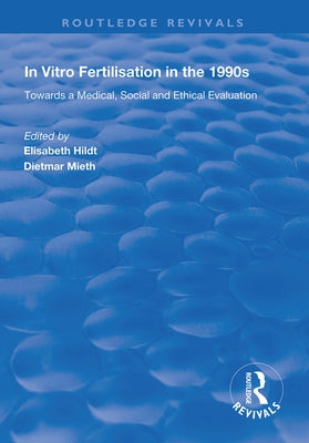 In Vitro Fertilisation in the 1990s: Towards a Medical, Social and Ethical Evaluation by Hildt, Elisabeth