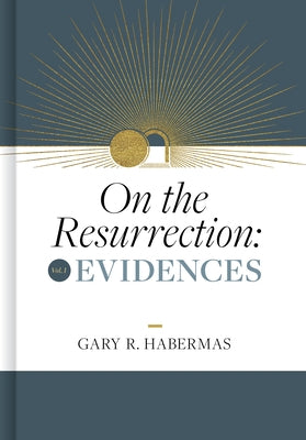 On the Resurrection, Volume 1: Evidences Volume 1 by Habermas, Gary