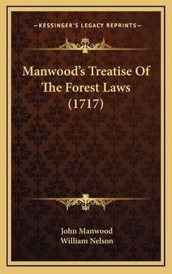 Manwood's Treatise Of The Forest Laws (1717) by Manwood, John