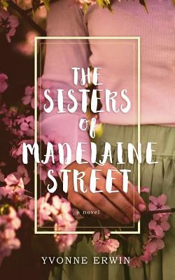 The Sisters of Madelaine Street by Erwin, Yvonne