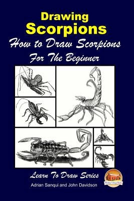 Drawing Scorpions - How to Draw Scorpions For the Beginner by Davidson, John