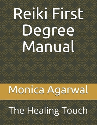 Reiki First Degree Manual: The Healing Touch by Agarwal, Monica