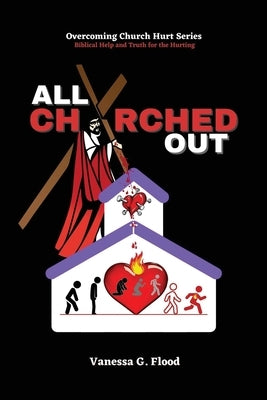 Overcoming Church Hurt Series: All Churched Out by Flood, Vanessa G.