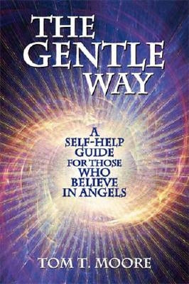 The Gentle Way: A Self-Help Guide for Those Who Believe in Angels by Moore, Tom