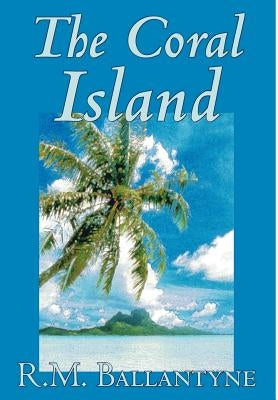 The Coral Island by R.M. Ballantyne, Fiction, Literary, Action & Adventure by Ballantyne, R. M.