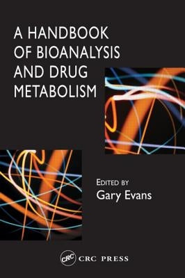 A Handbook of Bioanalysis and Drug Metabolism by Evans, Gary