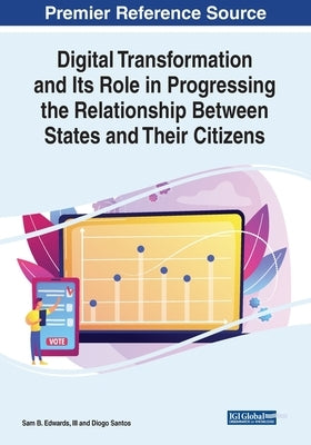 Digital Transformation and Its Role in Progressing the Relationship Between States and Their Citizens by Edwards, Sam B., III