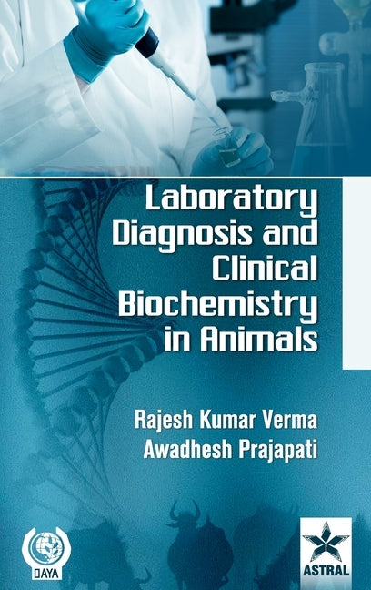 Laboratory Diagnosis and Clinical Biochemistry in Animals by Prajapati, Awadhesh