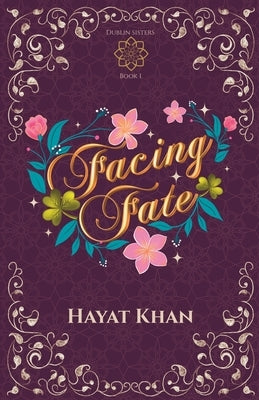 Facing Fate (Dublin Sisters Book 1) by Khan, Hayat