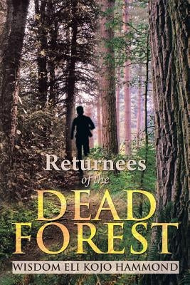 Returnees of the Dead Forest by Hammond, Wisdom Eli Kojo