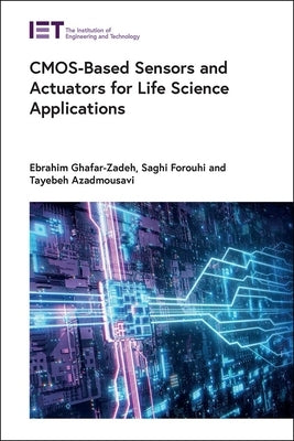 Cmos-Based Sensors and Actuators for Life Science Applications by Ghafar-Zadeh, Ebrahim
