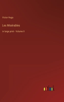 Les Misérables: in large print - Volume II by Hugo, Victor