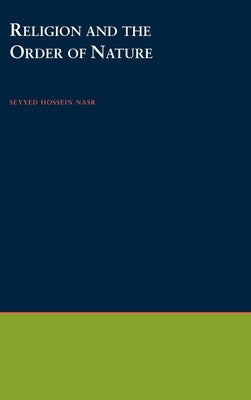 Religion and the Order of Nature by Nasr, Seyyed Hossein