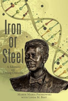 Iron or Steel: A Memoir on Living Dreams by Pienkowski, Marek Maria