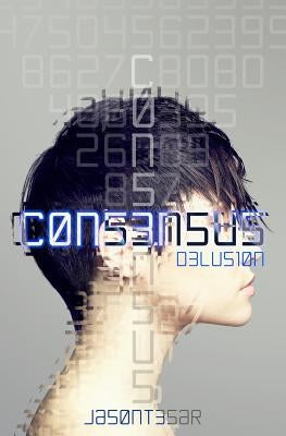Consensus: Part 2 - Delusion by Tesar, Jason