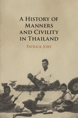A History of Manners and Civility in Thailand by Jory, Patrick