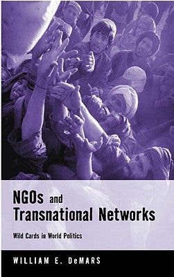 NGOs and Transnational Networks: Wild Cards In World Politics by Demars, William E.