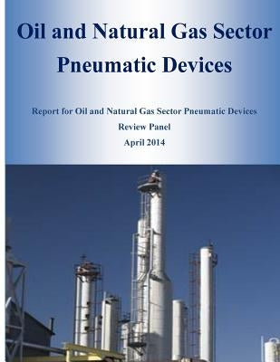 Oil and Natural Gas Sector Pneumatic Devices by U S Environmental Protection Agency