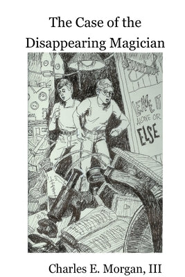 The Case of the Disappearing Magician by Morgan, Charles E., III