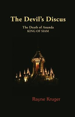 The Devil's Discus: The Death of Ananda, King of Siam by Kruger, Rayne