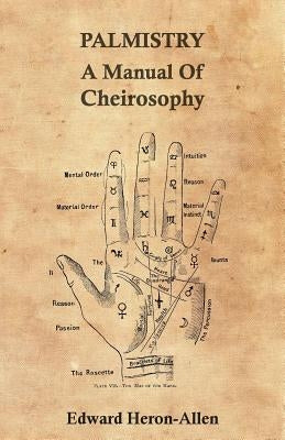 Palmistry - A Manual of Cheirosophy by Heron-Allen, Edward