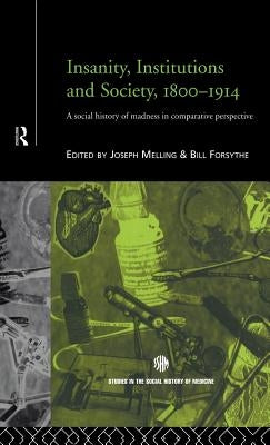 Insanity, Institutions and Society, 1800-1914 by Forsythe, Bill