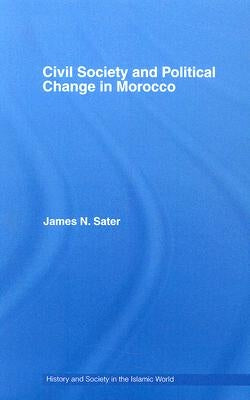 Civil Society and Political Change in Morocco by Sater, James N.