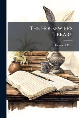 The Housewife's Library by Peltz, George A.
