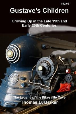 Gustave's Children: Growing Up in the Late 19th and Early 20th Centuries by Barker, Thomas B.