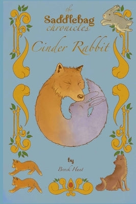 The Saddlebag Chronicles: Cinder Rabbit by Hunt, Brock W.