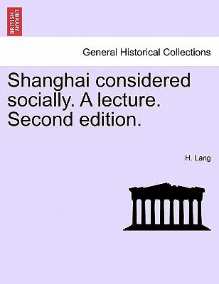 Shanghai Considered Socially. a Lecture. Second Edition. by Lang, H.