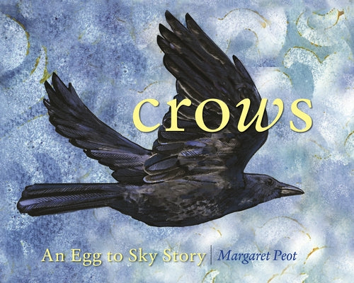 Crows: An Egg-To-Sky Story by Peot, Margaret