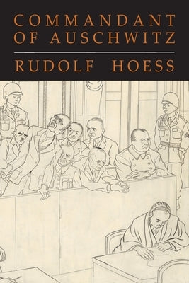 Commandant of Auschwitz: The Autobiography of Rudolf Hoess by Hoess, Rudolf