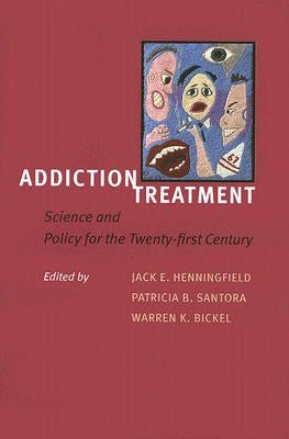 Addiction Treatment: Science and Policy for the Twenty-First Century by Henningfield, Jack E.