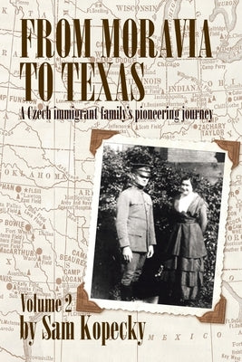 From Moravia to Texas: A Czech Immigrant Family's Pioneering Journey by Kopecky, Sam