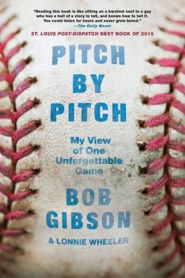Pitch by Pitch: My View of One Unforgettable Game by Gibson, Bob