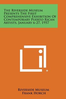 The Riverside Museum Presents the First Comprehensive Exhibition of Contemporary Puerto Rican Artists, January 6-27, 1957 by Riverside Museum