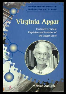 Virginia Apgar: Innovative Female Physician and Inventor of the Apgar Score by Apel, Melanie