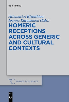 Homeric Receptions Across Generic and Cultural Contexts by Efstathiou, Athanasios
