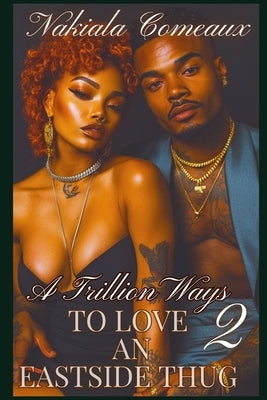 A Trillion Ways to Love An Eastside Thug 2 by Comeaux, Nakiala