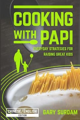 Cooking with Papi, Chinese/English Edition: Everyday Strategies for Raising Great Kids by Liang, Kenny