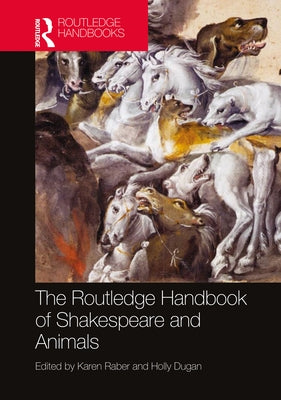 The Routledge Handbook of Shakespeare and Animals by Raber, Karen
