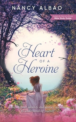 Heart of A Heroine: Knowing your identity and destiny in Christ by understanding yourself by Albao, Nancy
