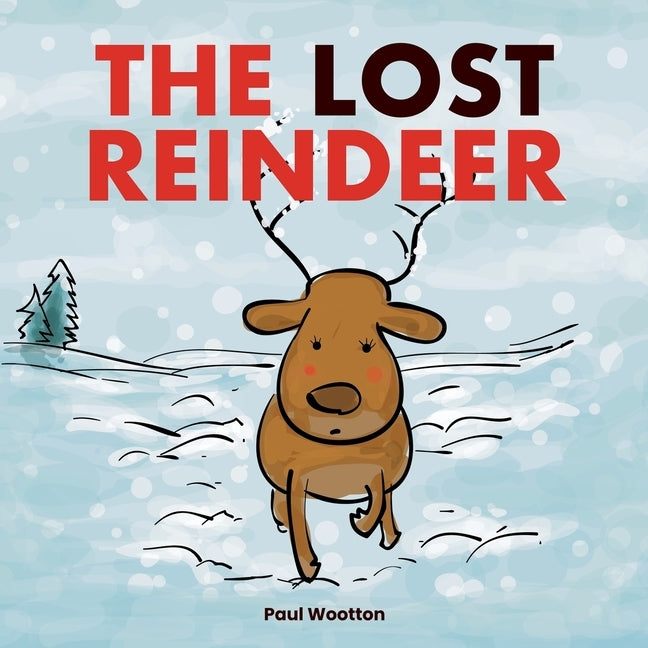 The Lost Reindeer: : A beautiful picture book for preschool children featuring Santa and a thrilling adventure in the snow by Wootton, Paul