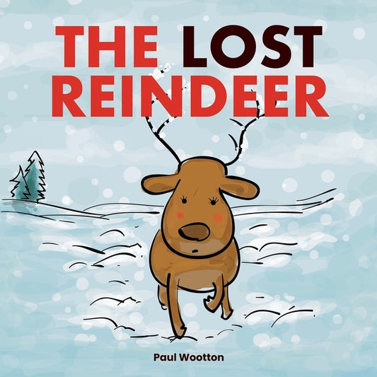 The Lost Reindeer: : A beautiful picture book for preschool children featuring Santa and a thrilling adventure in the snow by Wootton, Paul