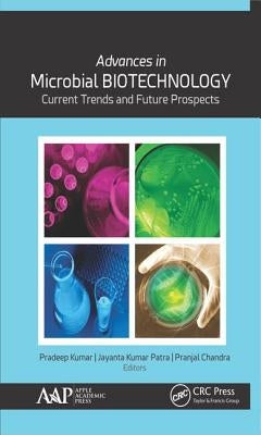 Advances in Microbial Biotechnology: Current Trends and Future Prospects by Kumar Phd, Pradeep