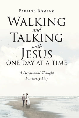 Walking and Talking with Jesus One Day at a Time: A Devotional Thought For Every Day by Romano, Pauline